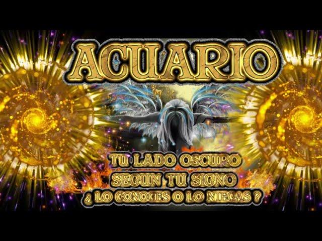 ACUARIO    EL LADO OSCURO LO CONOCES  O LO NIEGAS