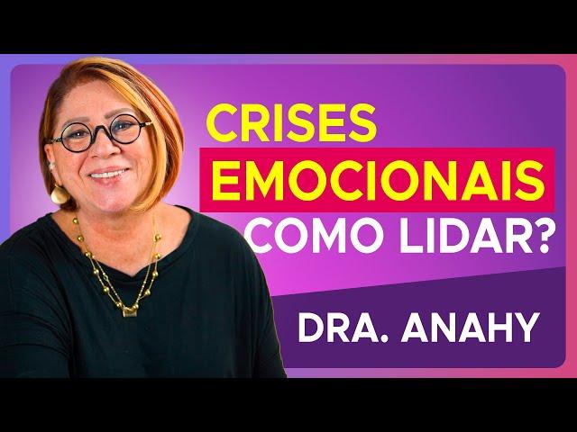 CRISES EMOCIONAIS! Como reconhecer e lidar com elas? com Dra Anahy D´Amico