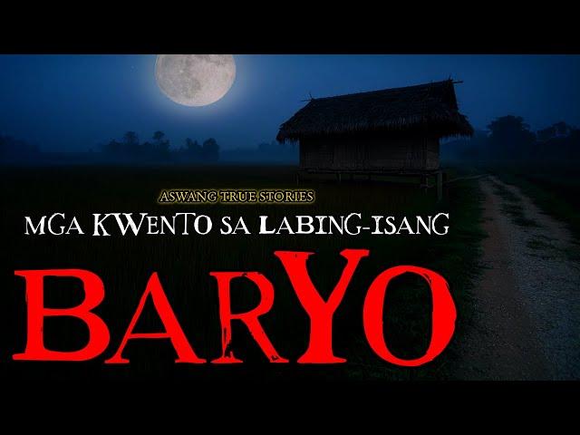 MGA KWENTO SA LABING-ISANG BARYO - ASWANG TRUE STORIES