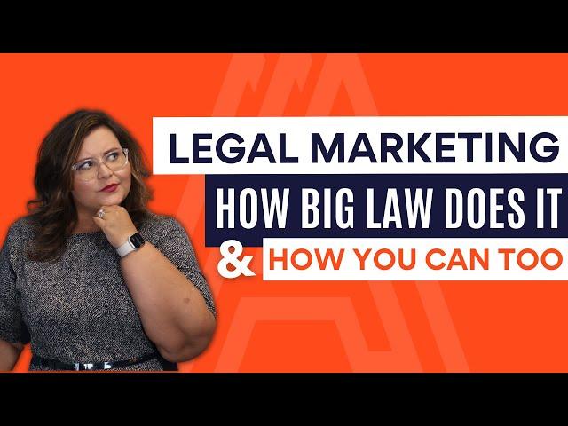 Legal Marketing | How Big Law Does It & How You Can Too