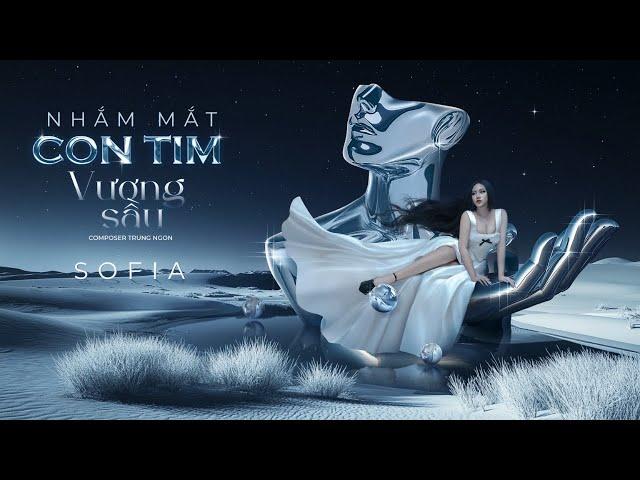 NHẮM MẮT CON TIM VƯƠNG SẦU - SOFIA x TRUNG NGON | OFFICIAL VISUALIZER