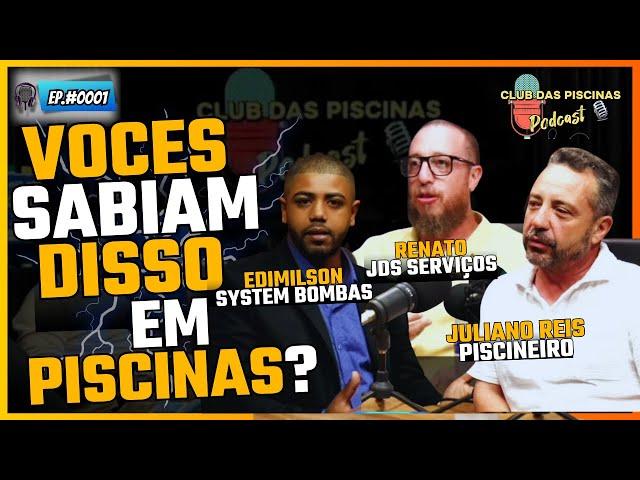 JULIANO REIS DA PISCINA | EDMILSON SYSTEM BOMBAS | Podcast Club das Piscinas | Ep#0001 #99 #piscinas