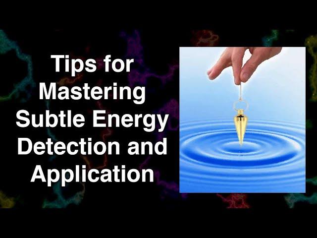 Tips for Mastering Subtle Energy Detection and Application