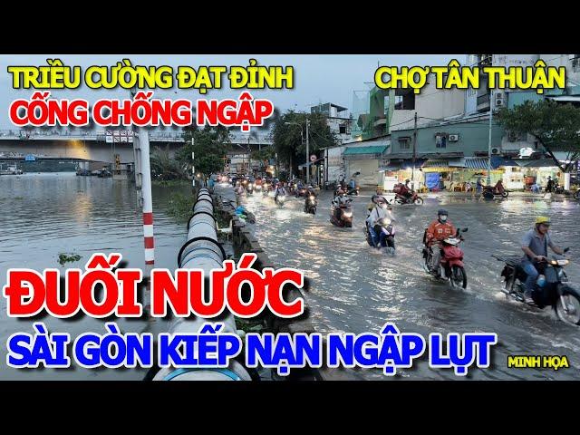 CHOÁNG VÁNG "BIỂN NƯỚC ĐẠT ĐỈNH" BAO VÂY SÀI GÒN - NGƯỜI DÂN NHỐN NHÁO LỘI NƯỚC CỐNG QUÁ THÊ THẢM