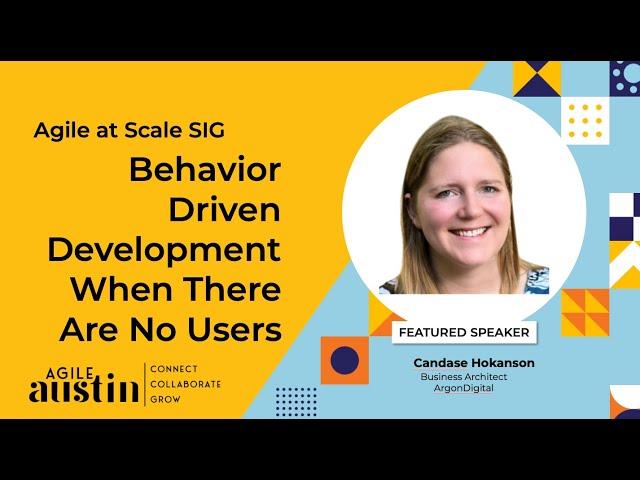 Agile at Scale - November 2024 - Behavior Driven Development When There Are No Users