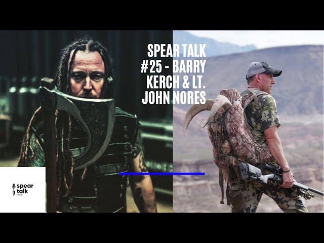 Spear Talk #25 - Barry Kerch & Lt. John Nores [Ret]