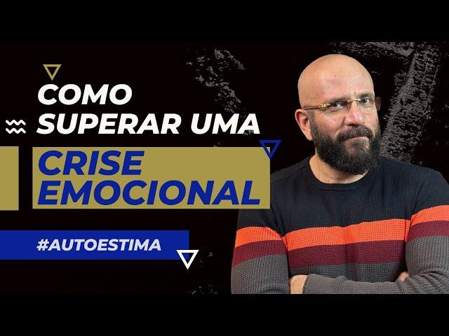 COMO SUPERAR UMA CRISE EMOCIONAL | Marcos Lacerda, psicólogo