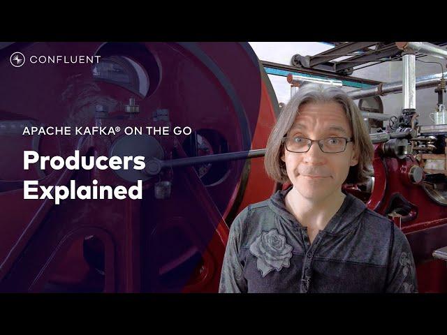 Kafka Producers Explained | Apache Kafka® On The Go