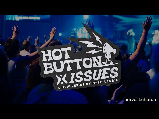 “Hot Button Issues” Part 1 by Greg Laurie