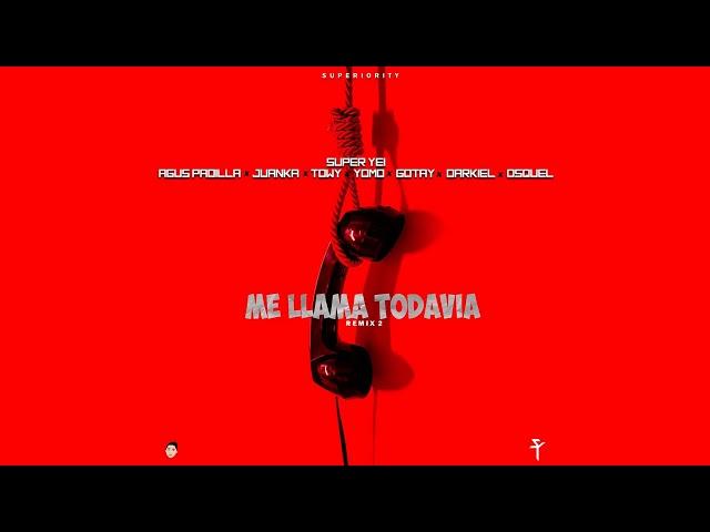 Me Llama Todavía 2 - Super Yei x Agus Padilla x Juanka x Towy x Yomo x Gotay x Darkiel x Osquel