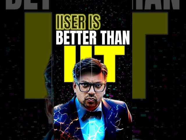 IIT v/s IISER | Honest Comparison #jee #jee2025 #iitjee #iiser #iat #iiser_aptitude_test