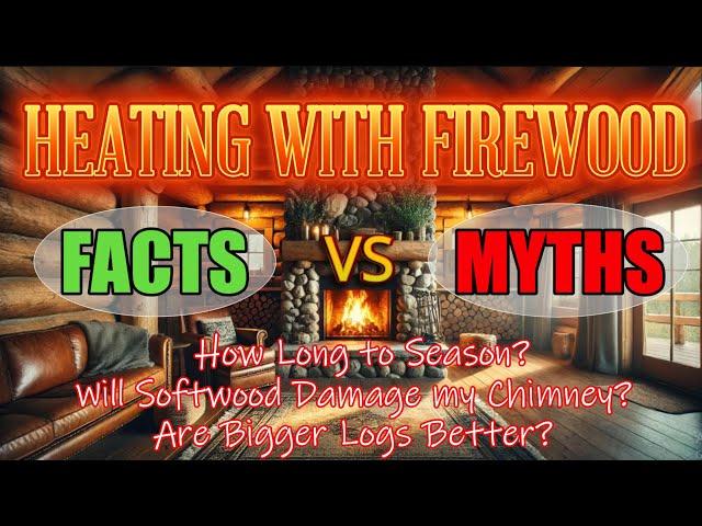 HEATING WITH FIREWOOD (FACTS VS MYTHS)