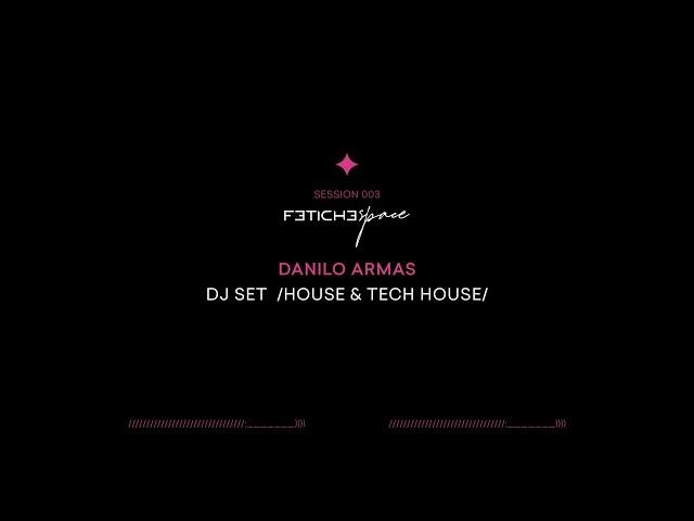 Danilo Armas DJ SET Session 003 (house & tech house) - Fetiche Space