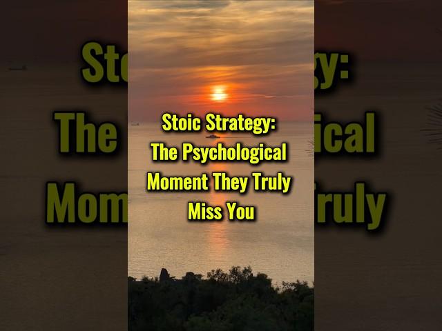Stoic Strategy: The Psychological Moment They Truly Miss You #stoicwisdom #stoicism