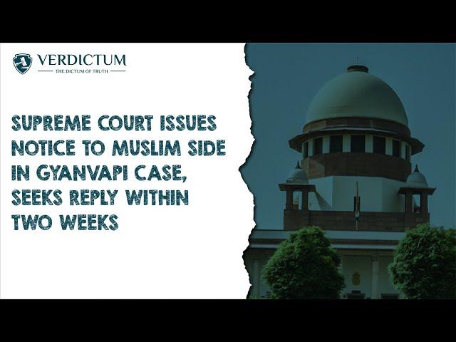 Supreme Court Issues Notice To Muslim Side In Gyanvapi Case, Seeks Reply Within Two Weeks