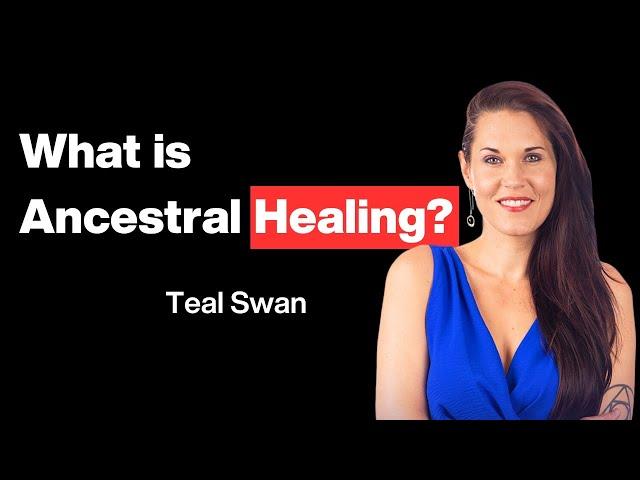 Teal Swan | Understanding Ancestral Healing | How Your Family's Past Shapes Your Present