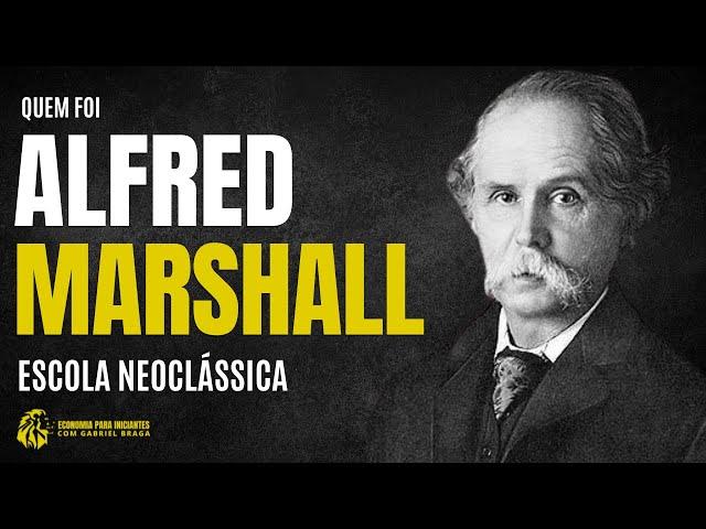 Quem foi ALFRED MARSHALL | Escola NEOCLÁSSICA de Economia | Resumo