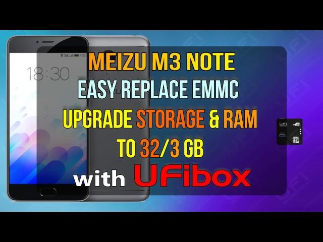 How To Replace eMMC Meizu M3 Note, Upgrade Storage and Ram to 32GB & 3 GB using UFiBox