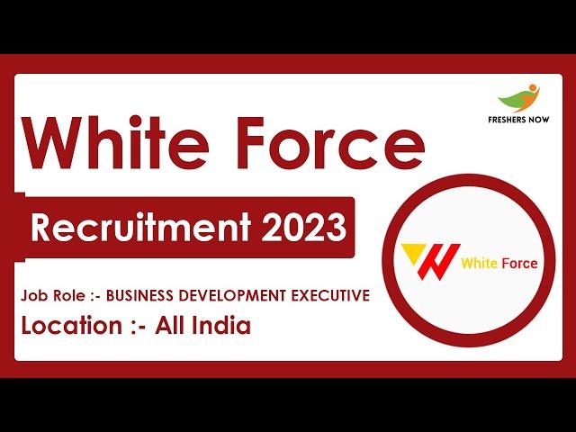 White force Recruitment 2023 | Business Development Executive | Required Skills, How to Apply