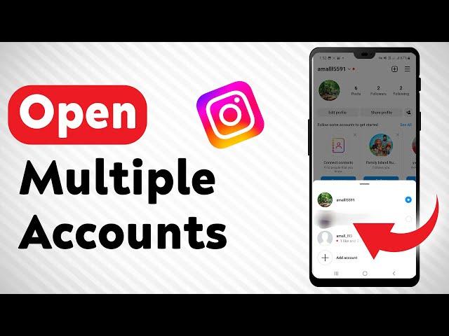 How To Open Multiple Instagram Accounts - Full Guide