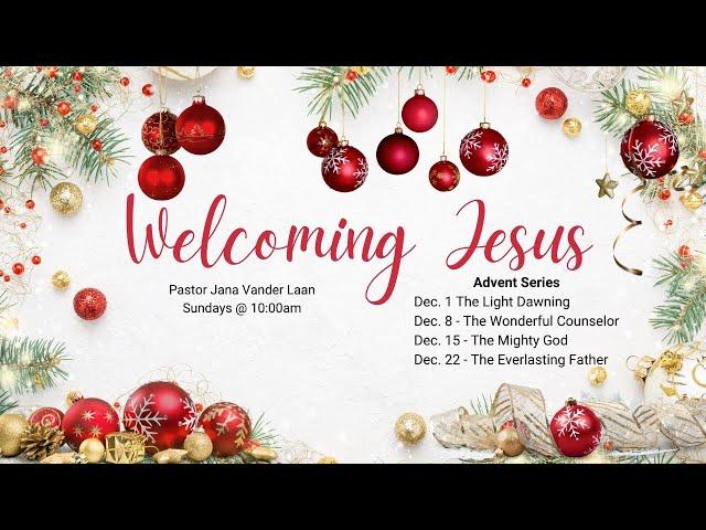 December 1, 2024; Pastor Jana VanderLaan;  Welcoming Jesus Series