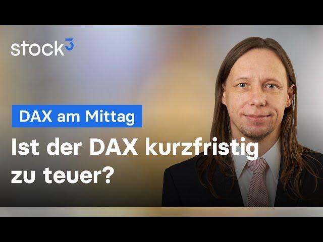 Ist der DAX kurzfristig zu teuer? DAX-Analyse am Mittag