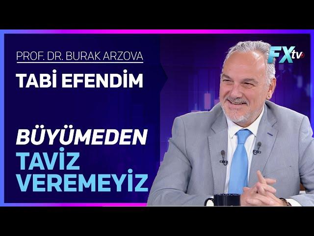 Tabi Efendim: Büyümeden Taviz Veremeyiz | Prof.Dr. Burak Arzova