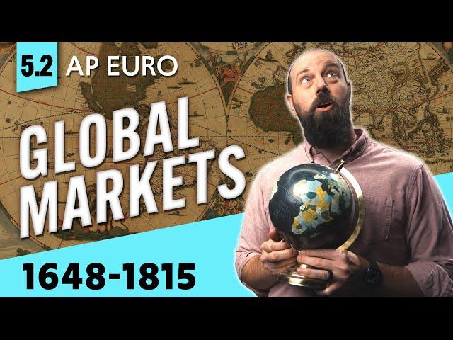 The Rise of Global MARKETS [AP Euro Review—Unit 5 Topic 2]