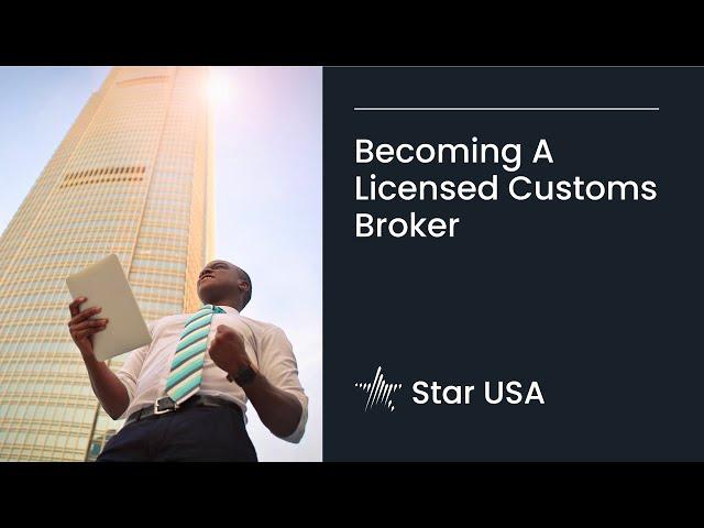 Becoming a Licensed Customs Broker - 2022