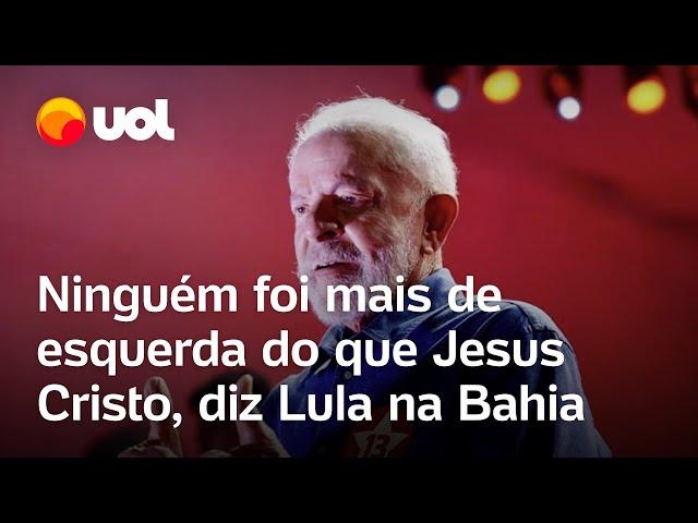 Lula: 'Ninguém foi mais de esquerda do que Jesus Cristo', diz durante comício em Camaçari; vídeo