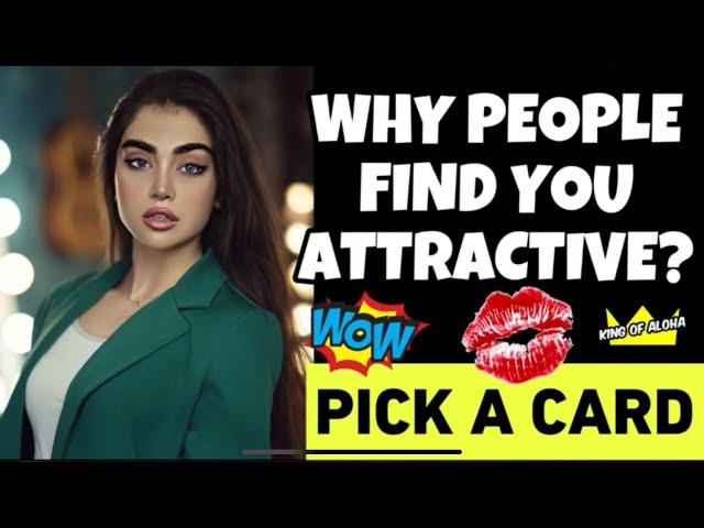 Why People Find You Attractive? PICK A CARD 