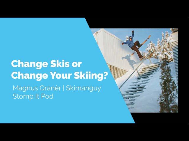 How To Know if a Ski Is Right for You? | Change Skis or Yourself? | Magnus Granèr