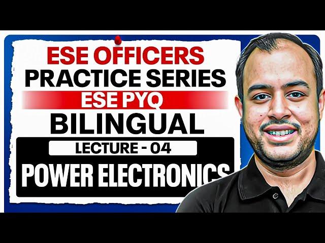 L-04 |  Power Electronics | ESE EE PYQ | ESE Officers Practice Series | Ankit Goyal