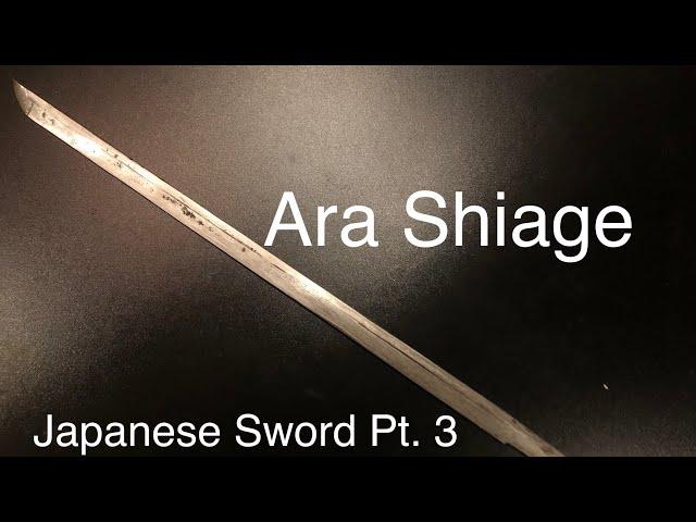 Japanese Sword Part 3 Ara Shiage