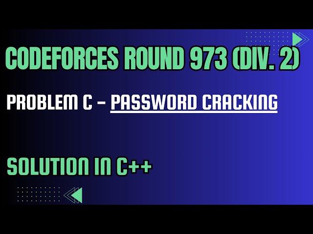 Codeforces Round 973 Problem C. Password Cracking Full Solution In C++