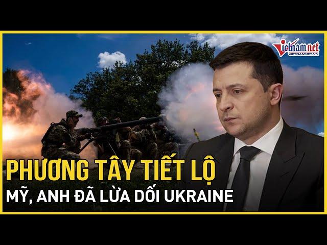 Ông Zelensky bàng hoàng: Phương Tây tiết lộ nóng Mỹ, Anh đã lừa dối Ukraine như thế nào | VietNamNet