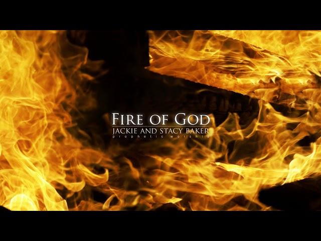 Fire of God | Jackie & Stacy Baker | Prophetic Worship | © 2019 Jackie Baker