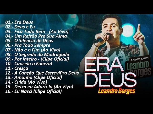 Leadro Borges Os melhores ERA DEUS , Deus e Eu ... e AS MELHORES TOP GOSPEL