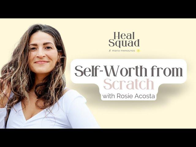 Self-Worth from Scratch w/Rosie Acosta