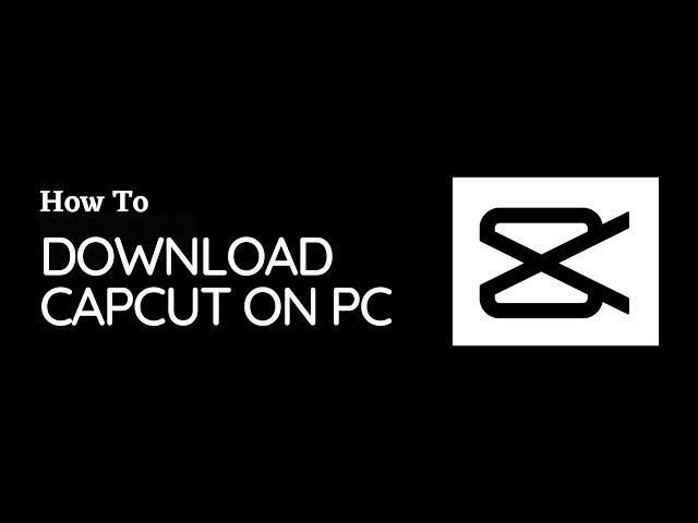 How To Download And Install CapCut On PC (2023)