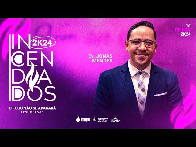 INCENDIADOS 2K24 - SEXTA - [TARDE] | Ev. JONAS MENDES  | IEADARI TV | 16/11/2024