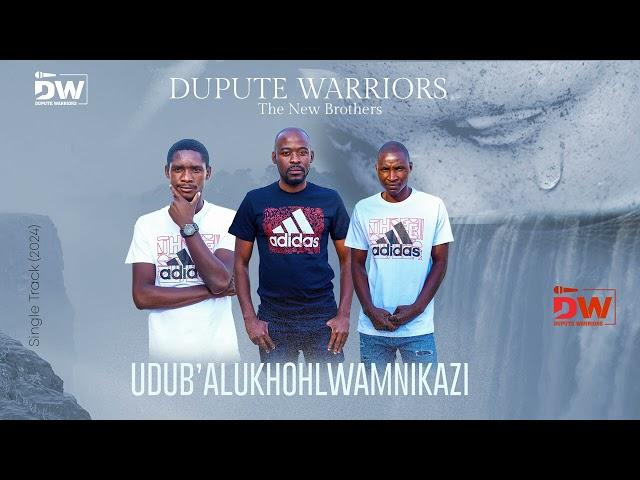 DUPUTE WARRIORS - UDUB’ALUKHOHLWAMNIKAZI - 2024 SINGLE