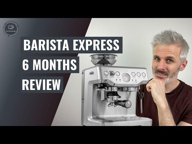 Breville Barista express | 6 Months Review | Sage