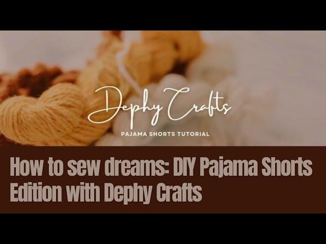 How to sew dreams: DIY Pajama Shorts Edition with Dephy Crafts