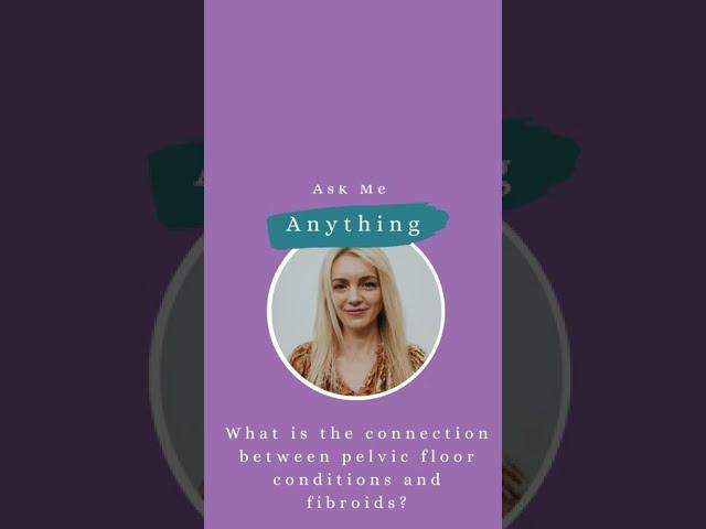 AMA Dr. Ally | What is the connection between pelvic floor conditions and fibroids?