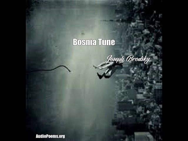 Bosnia Tune (Joseph Brodsky Poem)