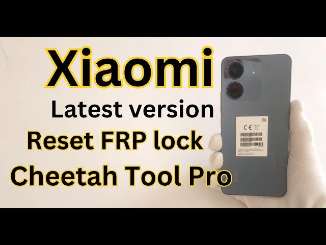 Xiaomi Reset FRP lock by Cheetah Tool Pro: Latest version of Xiaomi devices Reset FRP Lock