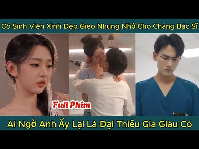 Cô Sinh Viên Xinh Đẹp Gieo Nhung Nhớ Cho Chàng Bác Sĩ, Ai Ngờ Anh Ấy Lại Là Đại Thiếu Gia Giàu Có