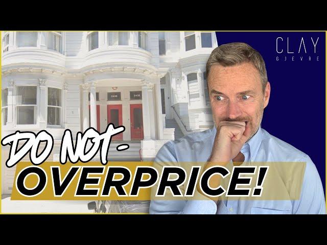 San Francisco Top Agent Reveals Why High Pricing Can Backfire