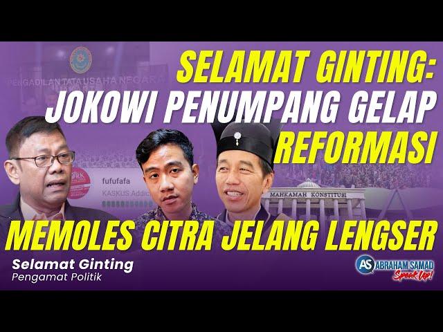 Selamat Ginting: Jokowi Penumpang Gelap Reformasi. Memoles Citra Menjelang Lengser | #SPEAKUP